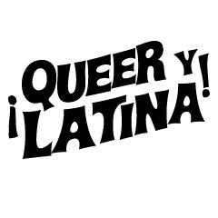 ¡Queer y Latina!